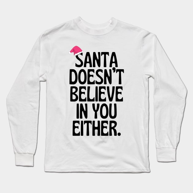 Santa Doesn't Believe In You Either! Long Sleeve T-Shirt by Little Designer